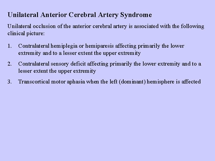 Unilateral Anterior Cerebral Artery Syndrome Unilateral occlusion of the anterior cerebral artery is associated