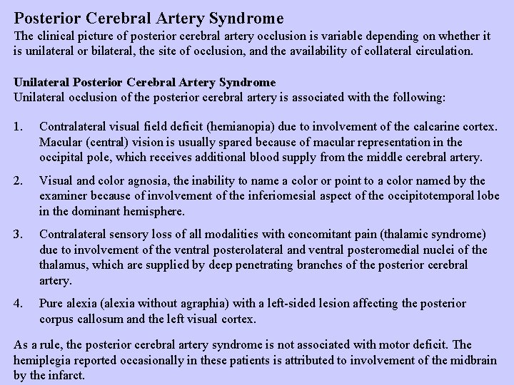 Posterior Cerebral Artery Syndrome The clinical picture of posterior cerebral artery occlusion is variable