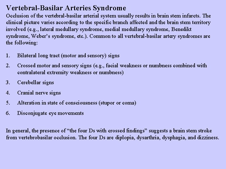 Vertebral-Basilar Arteries Syndrome Occlusion of the vertebral-basilar arterial system usually results in brain stem
