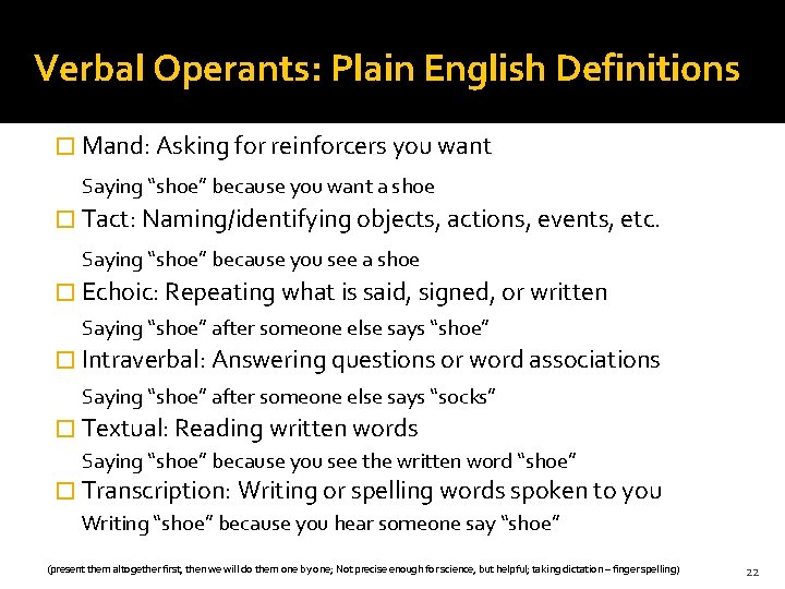 Verbal Operants: Plain English Definitions � Mand: Asking for reinforcers you want Saying “shoe”