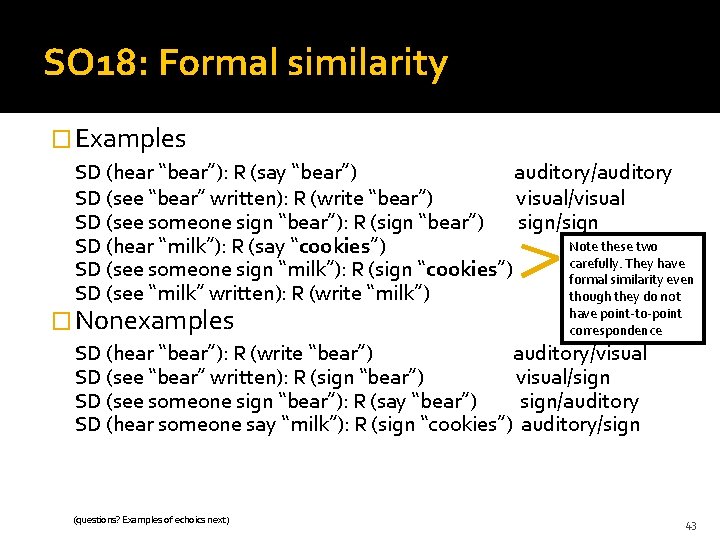 SO 18: Formal similarity � Examples SD (hear “bear”): R (say “bear”) auditory/auditory SD