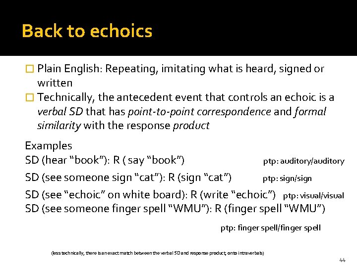 Back to echoics � Plain English: Repeating, imitating what is heard, signed or written