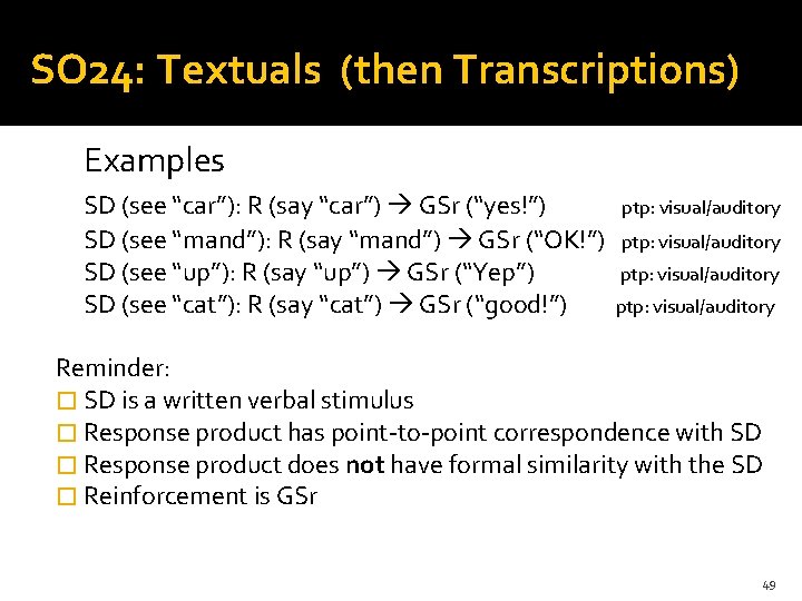 SO 24: Textuals (then Transcriptions) Examples SD (see “car”): R (say “car”) GSr (“yes!”)