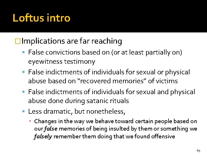 Loftus intro �Implications are far reaching False convictions based on (or at least partially