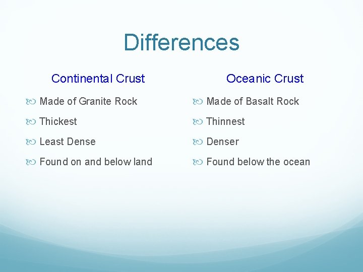 Differences Continental Crust Oceanic Crust Made of Granite Rock Made of Basalt Rock Thickest