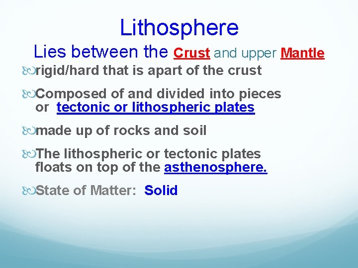Lithosphere Lies between the Crust and upper Mantle rigid/hard that is apart of the