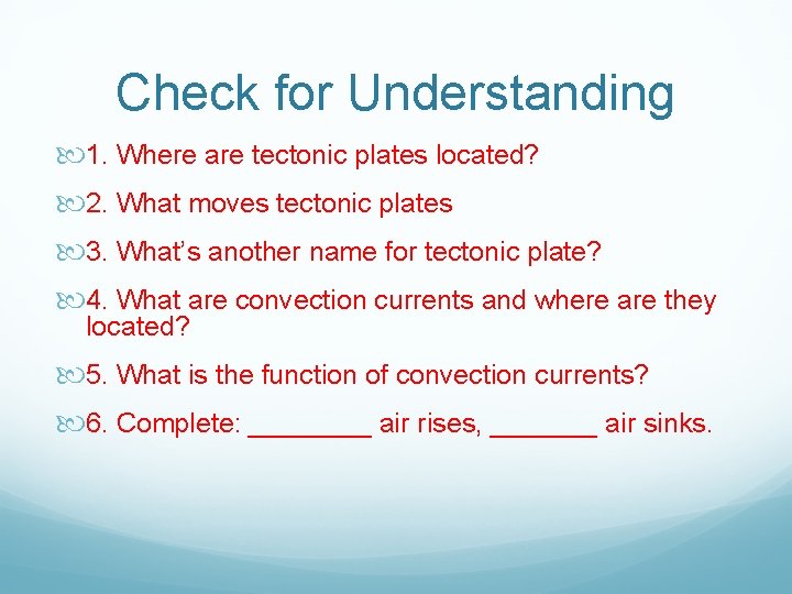 Check for Understanding 1. Where are tectonic plates located? 2. What moves tectonic plates