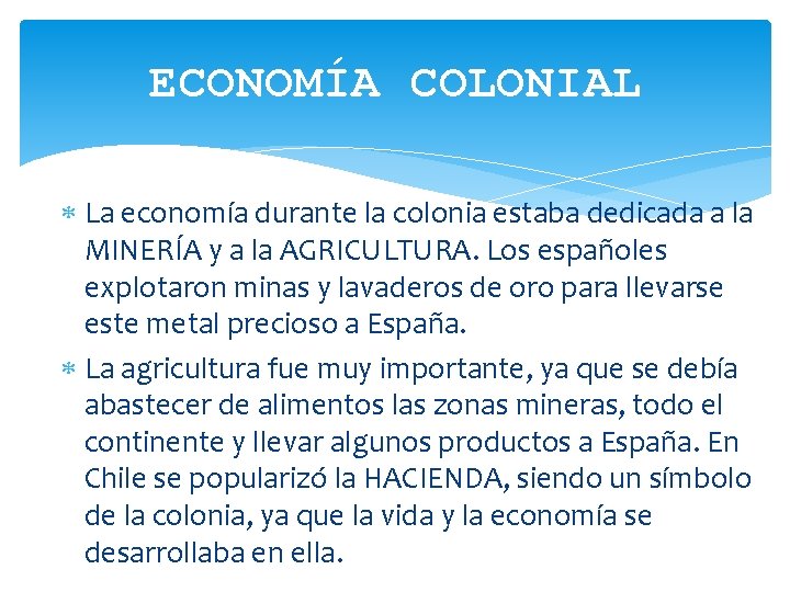 ECONOMÍA COLONIAL La economía durante la colonia estaba dedicada a la MINERÍA y a