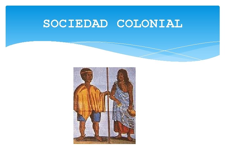 SOCIEDAD COLONIAL 