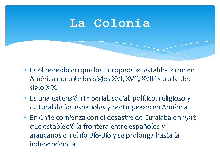 La Colonia Es el periodo en que los Europeos se establecieron en América durante