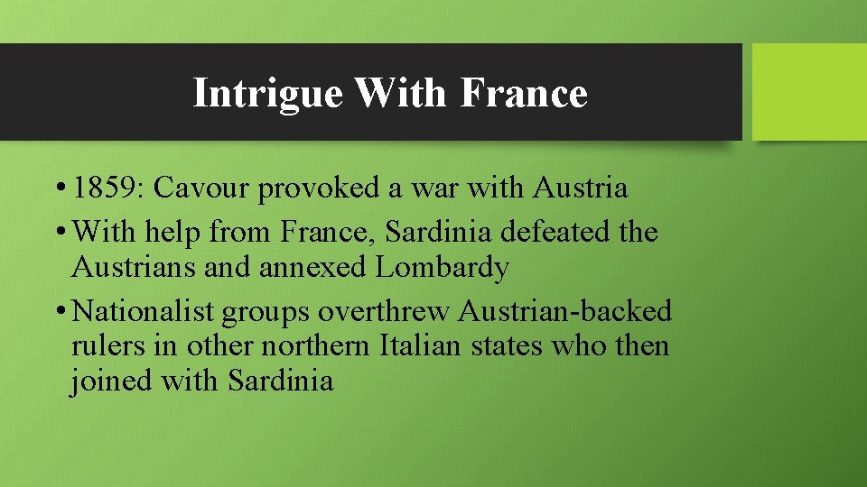 Intrigue With France • 1859: Cavour provoked a war with Austria • With help