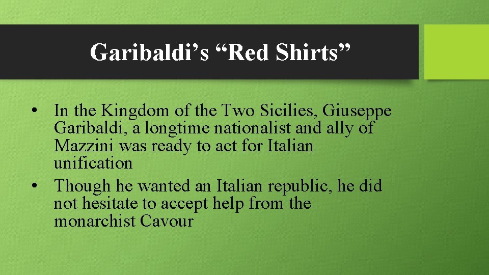 Garibaldi’s “Red Shirts” • In the Kingdom of the Two Sicilies, Giuseppe Garibaldi, a