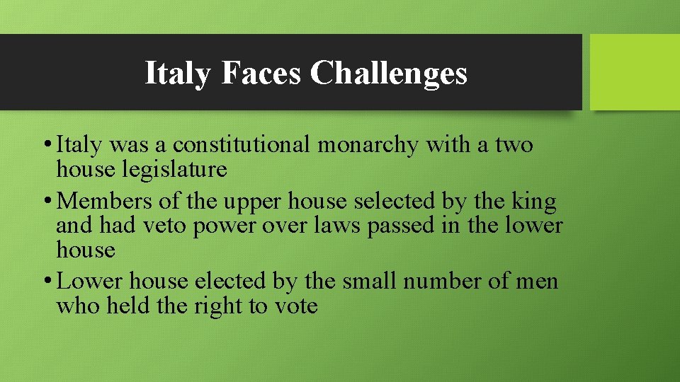 Italy Faces Challenges • Italy was a constitutional monarchy with a two house legislature