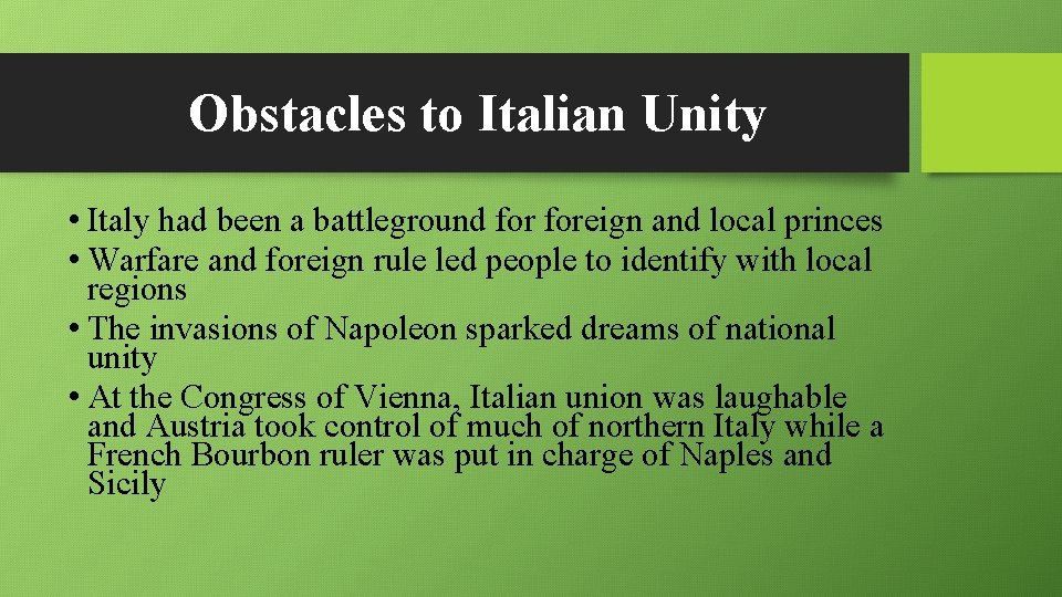 Obstacles to Italian Unity • Italy had been a battleground foreign and local princes