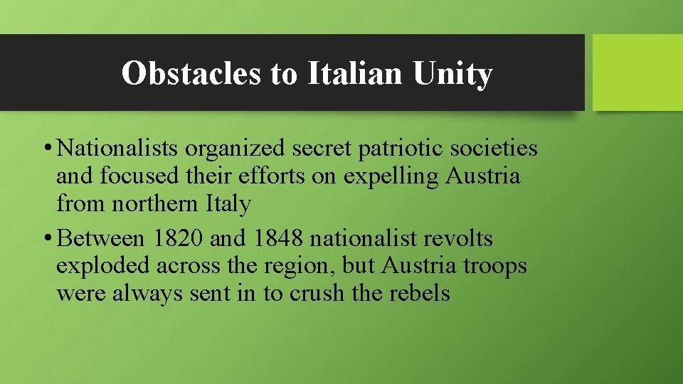 Obstacles to Italian Unity • Nationalists organized secret patriotic societies and focused their efforts