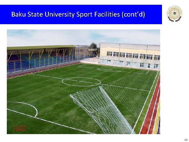 Baku State University Sport Facilities (cont’d) 22 