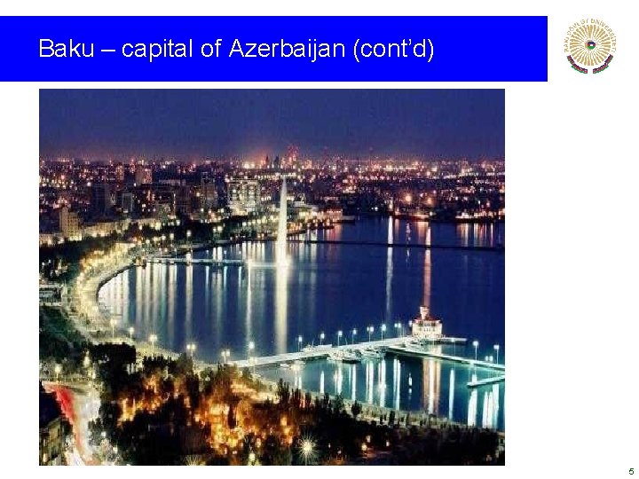 Baku – capital of Azerbaijan (cont’d) 5 Baku – capital of Azerbaijan (cont’d) 5