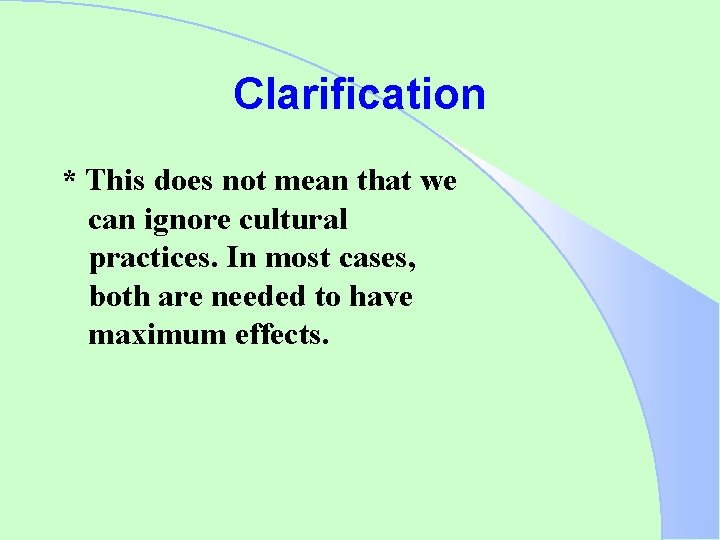 Clarification * This does not mean that we can ignore cultural practices. In most