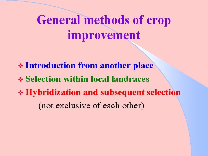 General methods of crop improvement v Introduction from another place v Selection within local