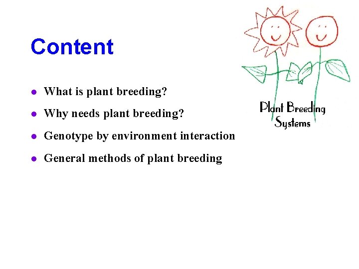 Content l What is plant breeding? l Why needs plant breeding? l Genotype by