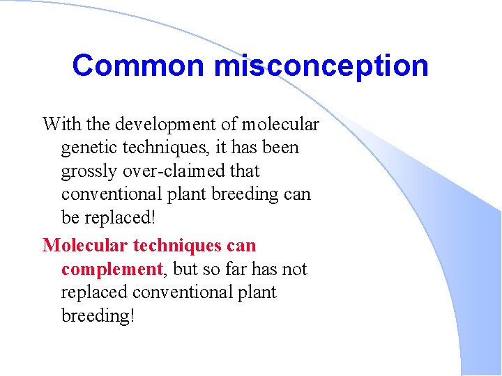 Common misconception With the development of molecular genetic techniques, it has been grossly over-claimed