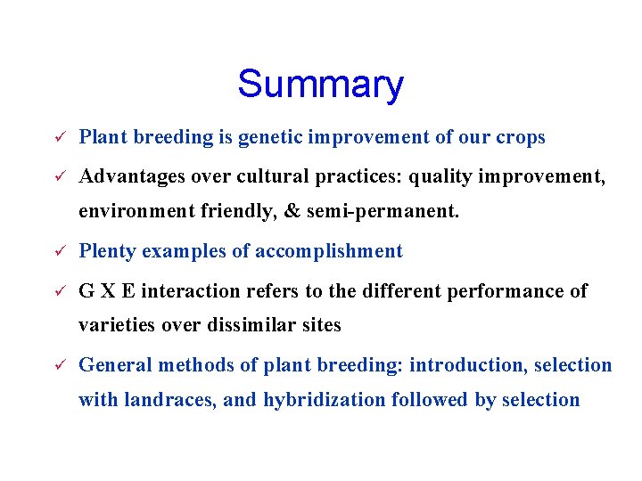 Summary ü Plant breeding is genetic improvement of our crops ü Advantages over cultural