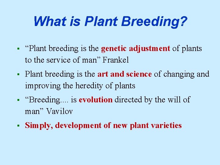 What is Plant Breeding? § “Plant breeding is the genetic adjustment of plants to