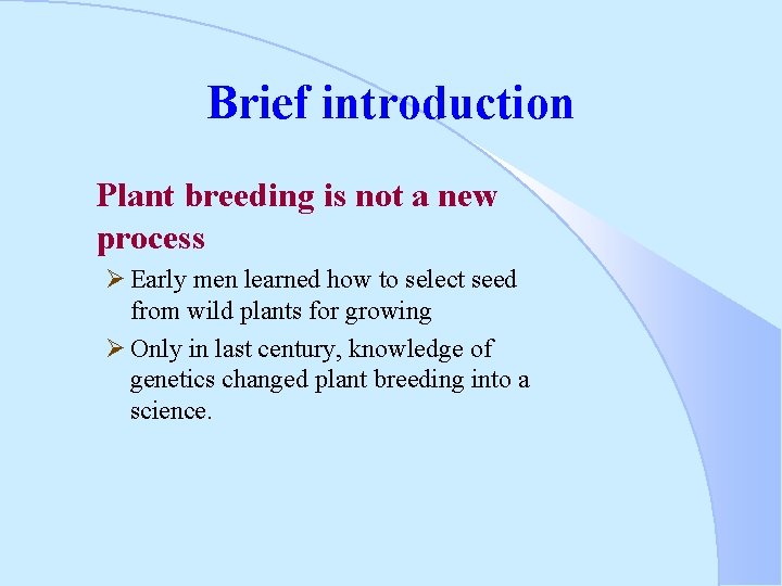 Brief introduction Plant breeding is not a new process Ø Early men learned how