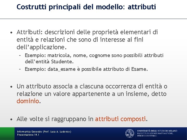 Costrutti principali del modello: attributi • Attributi: descrizioni delle proprietà elementari di entità e