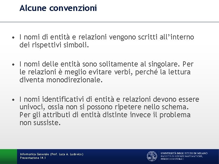 Alcune convenzioni • I nomi di entità e relazioni vengono scritti all’interno dei rispettivi