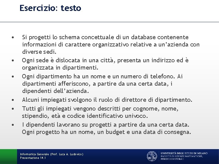 Esercizio: testo • • • Si progetti lo schema concettuale di un database contenente