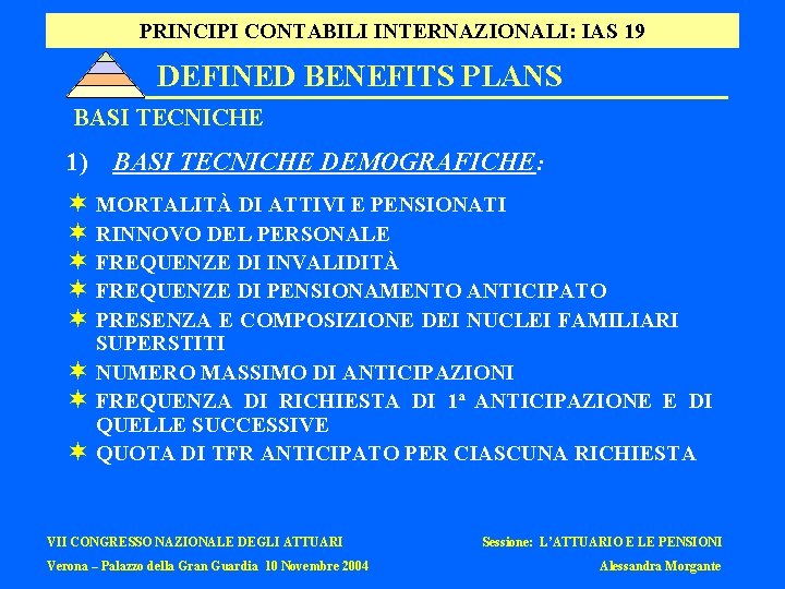 PRINCIPI CONTABILI INTERNAZIONALI: IAS 19 DEFINED BENEFITS PLANS BASI TECNICHE 1) BASI TECNICHE DEMOGRAFICHE: