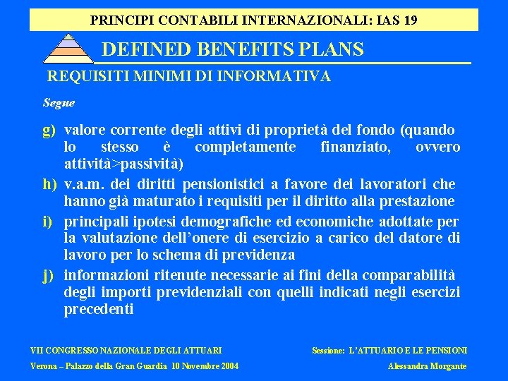 PRINCIPI CONTABILI INTERNAZIONALI: IAS 19 DEFINED BENEFITS PLANS REQUISITI MINIMI DI INFORMATIVA Segue g)