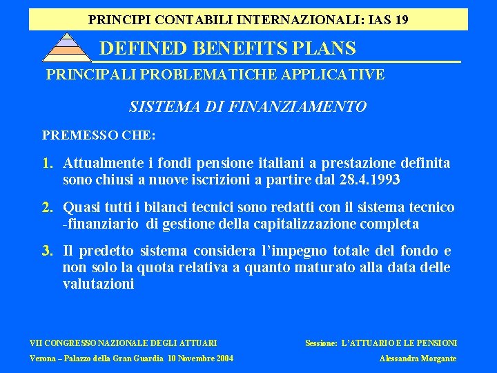 PRINCIPI CONTABILI INTERNAZIONALI: IAS 19 DEFINED BENEFITS PLANS PRINCIPALI PROBLEMATICHE APPLICATIVE SISTEMA DI FINANZIAMENTO