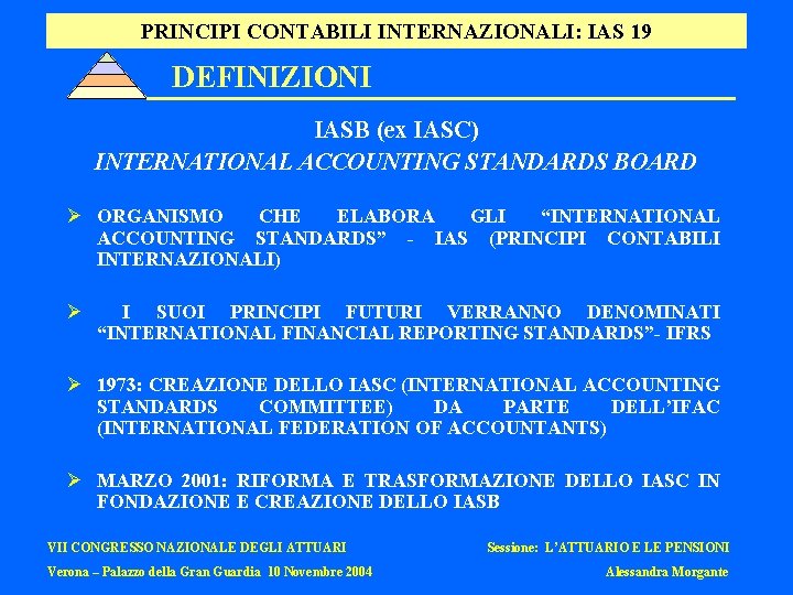 PRINCIPI CONTABILI INTERNAZIONALI: IAS 19 DEFINIZIONI IASB (ex IASC) INTERNATIONAL ACCOUNTING STANDARDS BOARD Ø