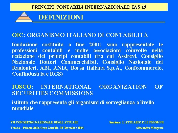PRINCIPI CONTABILI INTERNAZIONALI: IAS 19 DEFINIZIONI OIC: ORGANISMO ITALIANO DI CONTABILITÀ fondazione costituita a