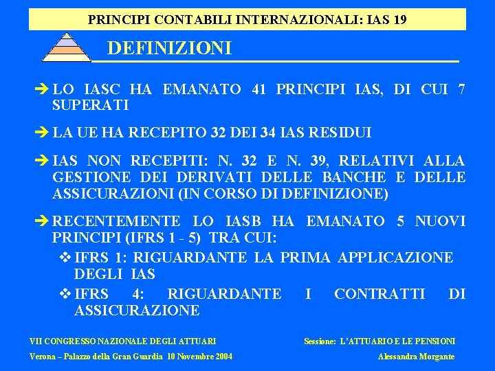 PRINCIPI CONTABILI INTERNAZIONALI: IAS 19 DEFINIZIONI è LO IASC HA EMANATO 41 PRINCIPI IAS,