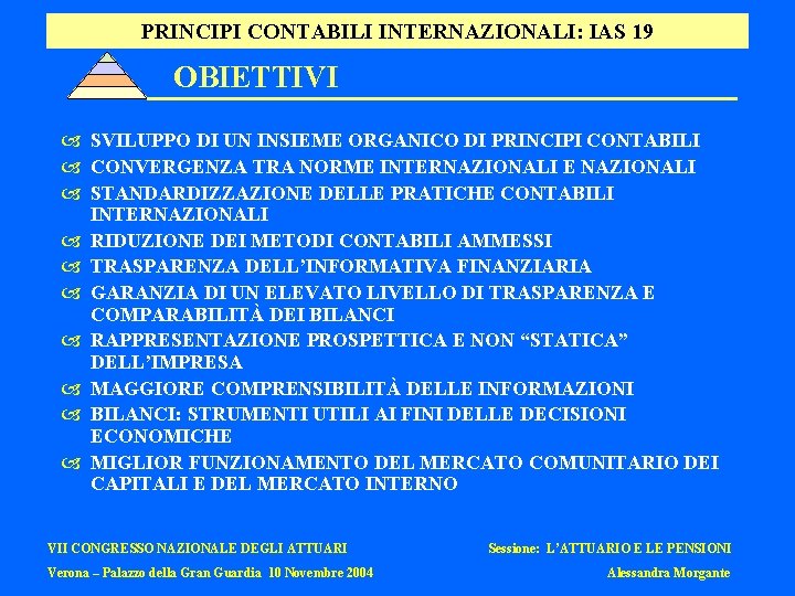 PRINCIPI CONTABILI INTERNAZIONALI: IAS 19 OBIETTIVI SVILUPPO DI UN INSIEME ORGANICO DI PRINCIPI CONTABILI