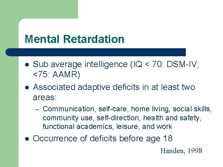 Mental Retardation l l Sub average intelligence (IQ < 70: DSM-IV; <75: AAMR) Associated