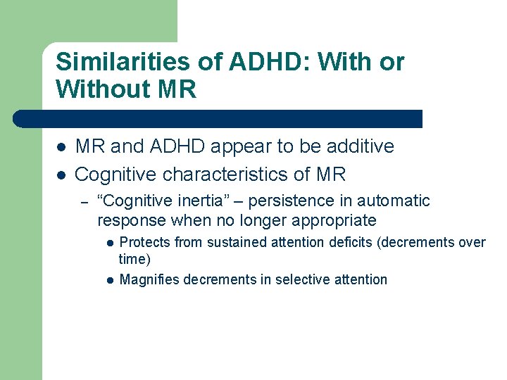 Similarities of ADHD: With or Without MR l l MR and ADHD appear to