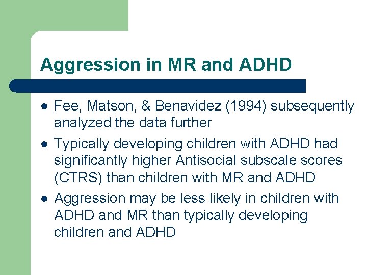 Aggression in MR and ADHD l l l Fee, Matson, & Benavidez (1994) subsequently