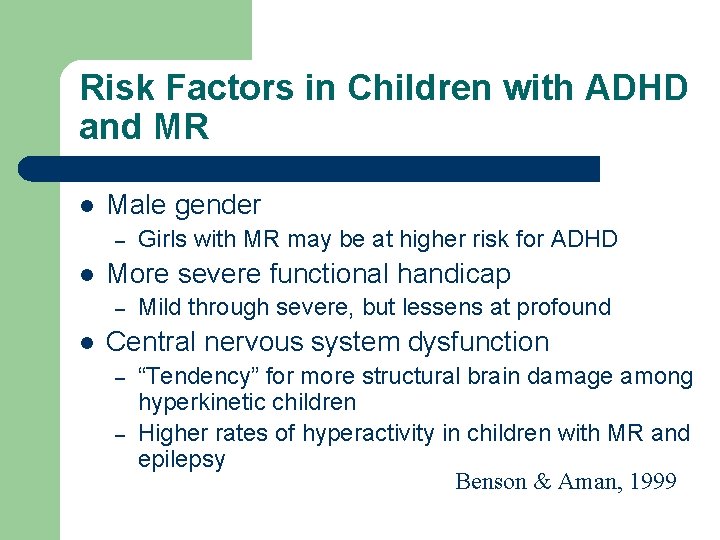 Risk Factors in Children with ADHD and MR l Male gender – l More