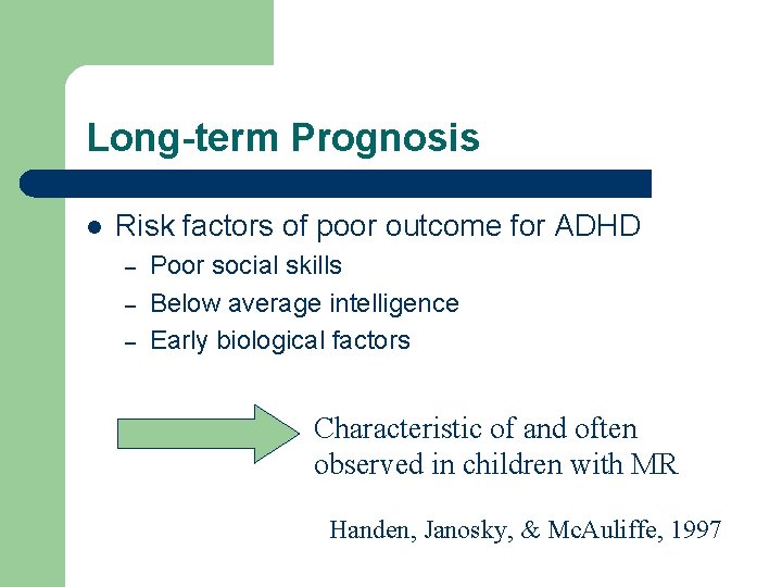 Long-term Prognosis l Risk factors of poor outcome for ADHD – – – Poor