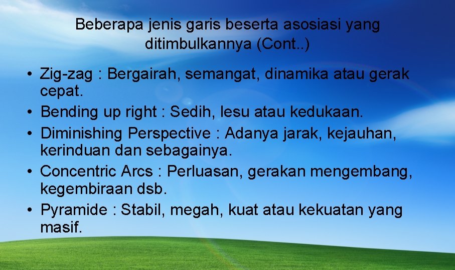 Beberapa jenis garis beserta asosiasi yang ditimbulkannya (Cont. . ) • Zig-zag : Bergairah,