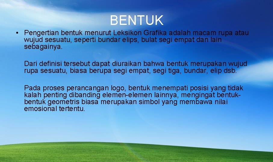 BENTUK • Pengertian bentuk menurut Leksikon Grafika adalah macam rupa atau wujud sesuatu, seperti