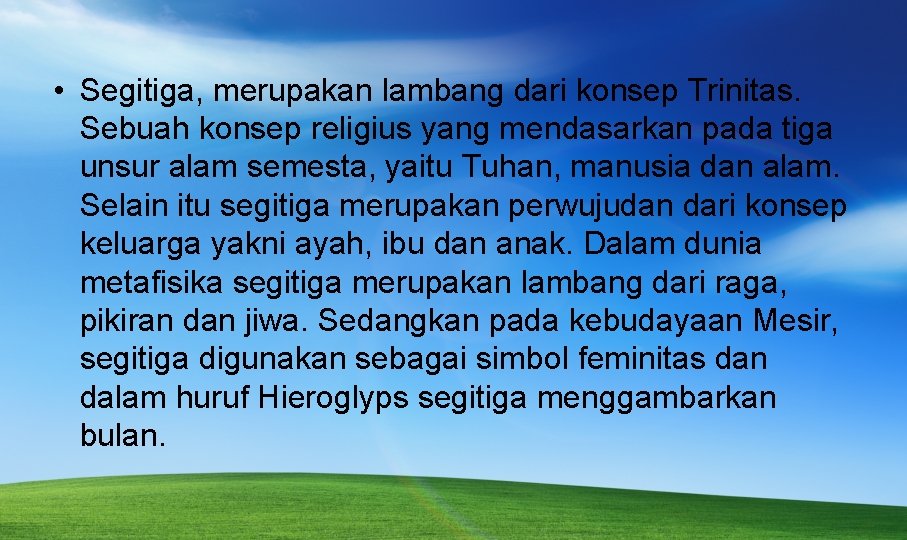  • Segitiga, merupakan lambang dari konsep Trinitas. Sebuah konsep religius yang mendasarkan pada