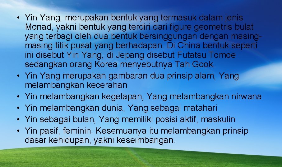  • Yin Yang, merupakan bentuk yang termasuk dalam jenis Monad, yakni bentuk yang