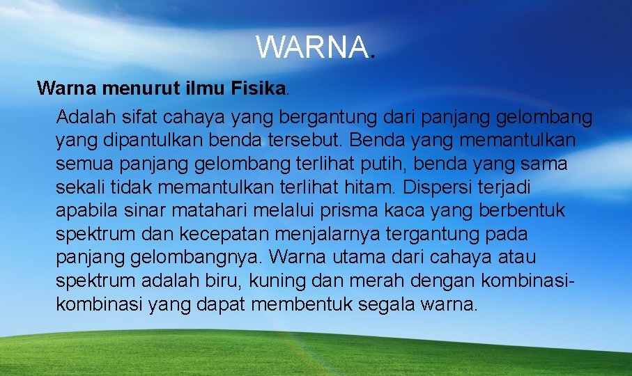 WARNA. Warna menurut ilmu Fisika. Adalah sifat cahaya yang bergantung dari panjang gelombang yang