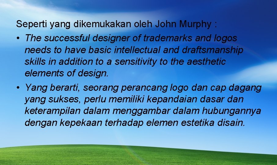 Seperti yang dikemukakan oleh John Murphy : • The successful designer of trademarks and