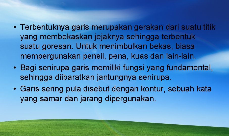  • Terbentuknya garis merupakan gerakan dari suatu titik yang membekaskan jejaknya sehingga terbentuk